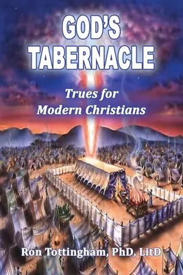 Le tabernacle de Dieu : des vérités pour les chrétiens modernes - God's Tabernacle: Trues for Modern Christians
