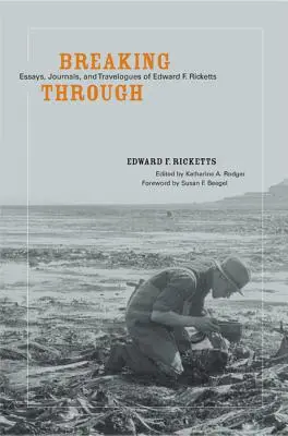 Breaking Through : Essais, journaux et carnets de voyage d'Edward F. Ricketts - Breaking Through: Essays, Journals, and Travelogues of Edward F. Ricketts