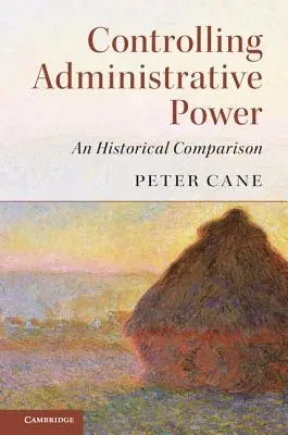 Le contrôle du pouvoir administratif : Une comparaison historique - Controlling Administrative Power: An Historical Comparison