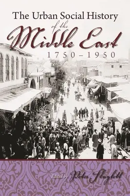 Histoire sociale urbaine du Moyen-Orient, 1750-1950 - The Urban Social History of the Middle East, 1750-1950