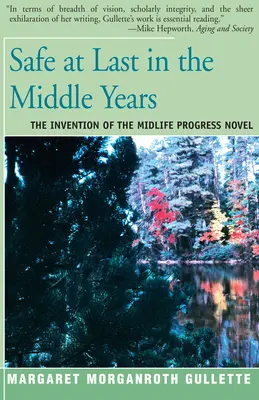 Enfin en sécurité au milieu de la vie : L'invention du roman de la quarantaine - Safe at Last in the Middle Years: The Invention of the Midlife Progress Novel