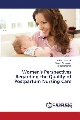 Le point de vue des femmes sur la qualité des soins infirmiers du post-partum - Women's Perspectives Regarding the Quality of Postpartum Nursing Care