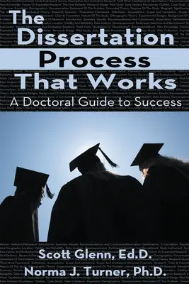 Le processus de dissertation qui fonctionne : Un guide de réussite pour les doctorants - The Dissertation Process That Works: A Doctoral Guide to Success