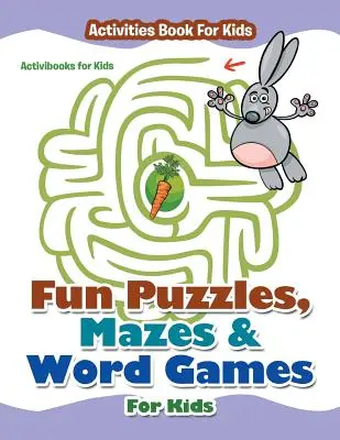 Puzzles, labyrinthes et jeux de mots amusants pour les enfants - Cahier d'activités pour les enfants - Fun Puzzles, Mazes & Word Games For Kids - Activities Book For Kids