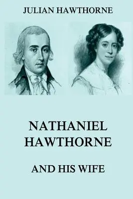 Nathaniel Hawthorne et sa femme : Volumes I & II - Nathaniel Hawthorne And His Wife: Volumes I & II