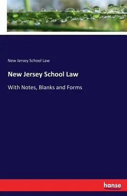 Droit scolaire du New Jersey : Avec des notes, des blancs et des formulaires - New Jersey School Law: With Notes, Blanks and Forms