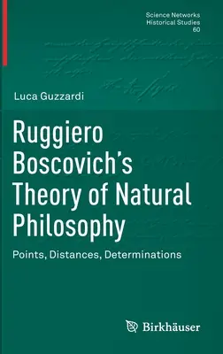 La théorie de la philosophie naturelle de Ruggiero Boscovich : Points, distances, déterminations - Ruggiero Boscovich's Theory of Natural Philosophy: Points, Distances, Determinations