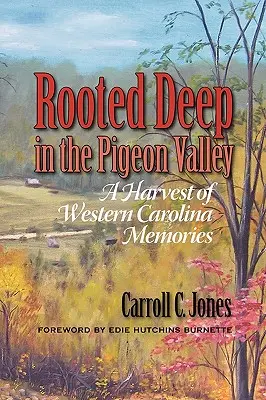 Enraciné dans la vallée du Pigeon : Une moisson de souvenirs de Caroline de l'Ouest - Rooted Deep in the Pigeon Valley: A Harvest of Western Carolina Memories