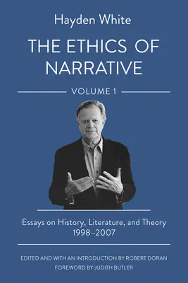 L'éthique de la narration : Essais sur l'histoire, la littérature et la théorie, 1998-2007 - The Ethics of Narrative: Essays on History, Literature, and Theory, 1998-2007