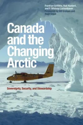 Le Canada et l'Arctique en mutation : Souveraineté, sécurité et intendance - Canada and the Changing Arctic: Sovereignty, Security, and Stewardship