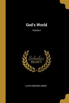 Le monde de Dieu ; Volume I - God's World; Volume I