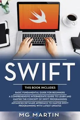 Swift : Le guide complet pour les débutants, les intermédiaires et les avancés Stratégies détaillées pour maîtriser la programmation Swift - Swift: The Complete Guide for Beginners, Intermediate and Advanced Detailed Strategies To Master Swift Programming