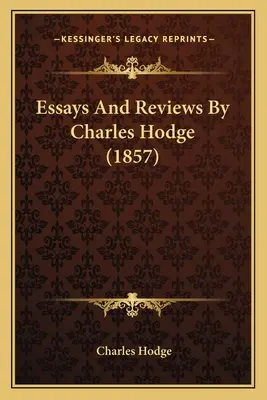 Essais et critiques de Charles Hodge (1857) - Essays And Reviews By Charles Hodge (1857)