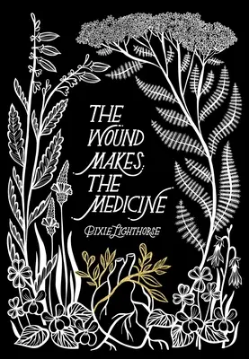 La blessure fait la médecine : Remèdes élémentaires pour transformer les chagrins d'amour - The Wound Makes the Medicine: Elemental Remediations for Transforming Heartache