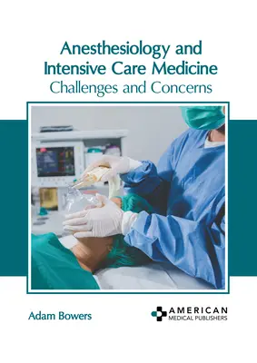 Anesthésiologie et médecine intensive : Défis et préoccupations - Anesthesiology and Intensive Care Medicine: Challenges and Concerns