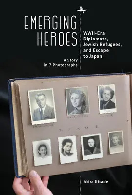 Emerging Heroes : Diplomates de l'époque de la Deuxième Guerre mondiale, réfugiés juifs et évasion vers le Japon - Emerging Heroes: Wwii-Era Diplomats, Jewish Refugees, and Escape to Japan