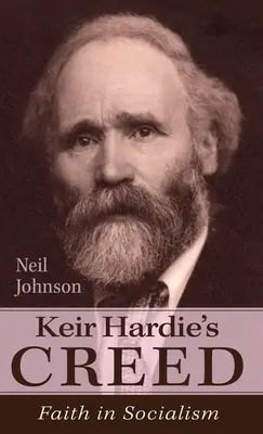 Le credo de Keir Hardie : La foi dans le socialisme - Keir Hardie's Creed: Faith in Socialism