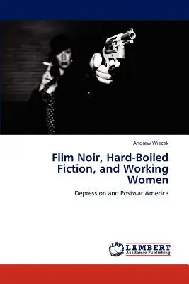 Film noir, roman noir et femmes au travail - Film Noir, Hard-Boiled Fiction, and Working Women