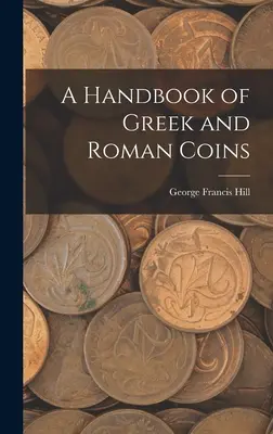Manuel des monnaies grecques et romaines - A Handbook of Greek and Roman Coins