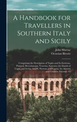 Manuel du voyageur en Italie du Sud et en Sicile : description de Naples et de ses environs, de Pompéi, d'Herculanum, du Vésuve, de Sorrent... - A Handbook for Travellers in Southern Italy and Sicily: Comprising the Description of Naples and Its Environs, Pompeii, Herculaneum, Vesuvius, Sorrent