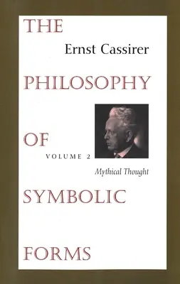 La philosophie des formes symboliques : Volume 2 : La pensée mythique - The Philosophy of Symbolic Forms: Volume 2: Mythical Thought
