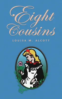 Huit cousins : ou la tante colline ; l'édition originale de 1875 - Eight Cousins: or The Aunt-Hill; The Original 1875 Edition