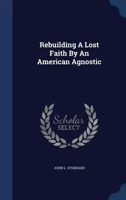 Reconstruire une foi perdue par un agnostique américain - Rebuilding A Lost Faith By An American Agnostic