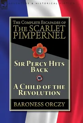 Les Escapades complètes du Mouron Rouge - Volume 4 : Sir Percy riposte & Un enfant de la révolution - The Complete Escapades of The Scarlet Pimpernel-Volume 4: Sir Percy Hits Back & A Child of the Revolution