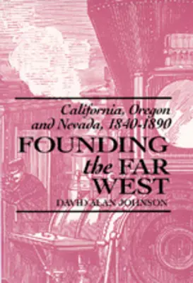 La fondation du Far West : La Californie, l'Oregon et le Nevada, 1840-1890 - Founding the Far West: California, Oregon, and Nevada, 1840-1890