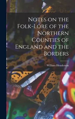 Notes sur le folklore des comtés du nord de l'Angleterre et des frontières - Notes on the Folk-lore of the Northern Counties of England and the Borders