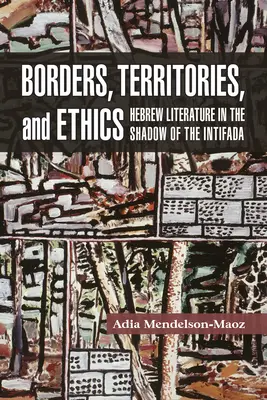 Frontières, territoires et éthique : La littérature hébraïque à l'ombre de l'Intifada - Borders, Territories, and Ethics: Hebrew Literature in the Shadow of the Intifada