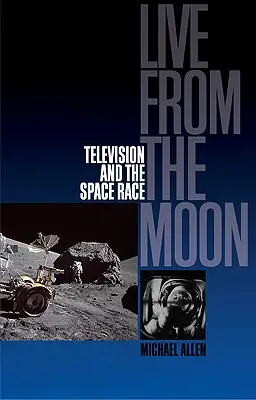 En direct de la Lune : Film, télévision et course à l'espace - Live from the Moon: Film, Television and the Space Race