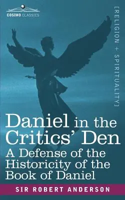 Daniel dans l'antre des critiques : Une défense de l'historicité du livre de Daniel - Daniel in the Critics' Den: A Defense of the Historicity of the Book of Daniel