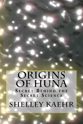 Les origines du Huna : Le secret derrière la science secrète - Origins of Huna: Secret Behind the Secret Science