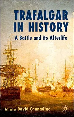 Trafalgar dans l'histoire : Une bataille et ses suites - Trafalgar in History: A Battle and Its Afterlife