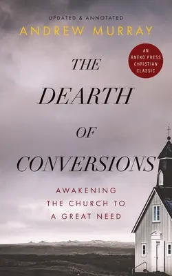 La pénurie de conversions : Réveiller l'Église à un grand besoin - The Dearth of Conversions: Awakening the Church to a Great Need