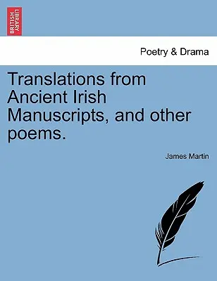 Traductions d'anciens manuscrits irlandais et autres poèmes. - Translations from Ancient Irish Manuscripts, and Other Poems.