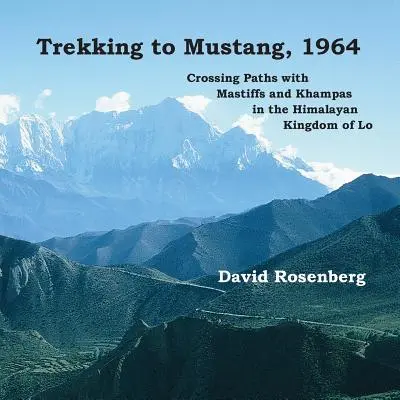 Trekking au Mustang, 1964 : Traverser les chemins avec les Mastiffs et les Khampas dans le royaume himalayen de Lo - Trekking to Mustang, 1964: Crossing Paths with Mastiffs and Khampas in the Himalayan Kingdom of Lo