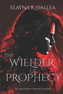 Le maître de la prophétie (The Sequencing Chronicles, #3) - The Wielder of Prophecy (The Sequencing Chronicles, #3)