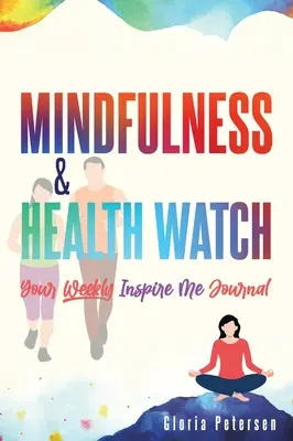 Mindfulness & Health Watch : Votre journal hebdomadaire d'inspiration - Mindfulness & Health Watch: Your Weekly Inspire Me Journal