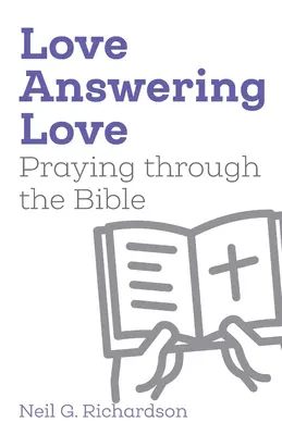 L'amour répondant à l'amour : Prier à travers la Bible - Love Answering Love: Praying through the Bible