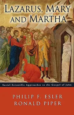Lazare, Marie et Marthe : Approches socio-scientifiques de l'Évangile de Jean - Lazarus, Mary and Martha: Social-Scientific Approaches to the Gospel of John