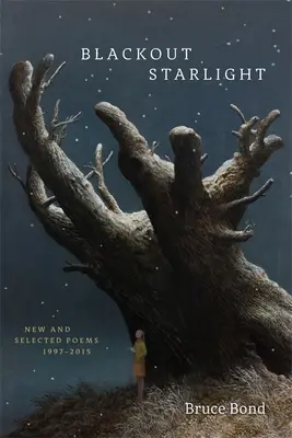 Blackout Starlight : Nouveaux poèmes et poèmes choisis, 1997-2015 - Blackout Starlight: New and Selected Poems, 1997-2015