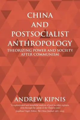 La Chine et l'anthropologie postsocialiste : Théoriser le pouvoir et la société après le communisme - China and Postsocialist Anthropology: Theorizing Power and Society after Communism