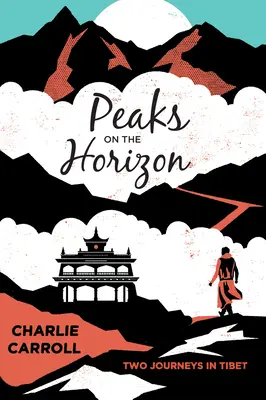 Des sommets à l'horizon : Deux voyages au Tibet - Peaks on the Horizon: Two Journeys in Tibet