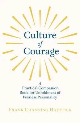 La culture du courage - Un livre d'accompagnement pratique pour l'épanouissement d'une personnalité sans peur ; avec un essai sur ce que vous pouvez faire avec votre volonté par Rus - Culture of Courage - A Practical Companion Book for Unfoldment of Fearless Personality; With an Essay from What You Can Do With Your Will Power by Rus