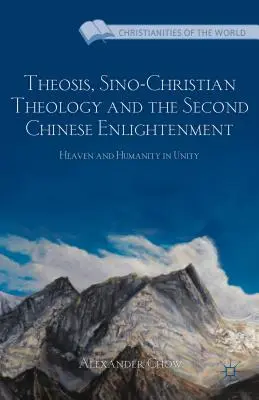 Théosis, théologie sino-chrétienne et deuxième illumination chinoise : Le ciel et l'humanité dans l'unité - Theosis, Sino-Christian Theology and the Second Chinese Enlightenment: Heaven and Humanity in Unity