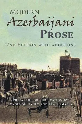 Modern Azerbaijani Prose : 2Nd Edition with Additions - Modern Azerbaijani Prose: 2Nd Edition with Additions