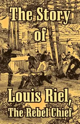 L'histoire de Louis Riel : le chef rebelle - The Story of Louis Riel: The Rebel Chief