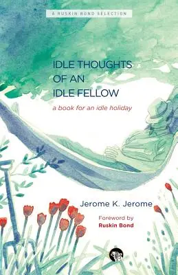 Les pensées oisives d'un homme oisif : Un livre pour des vacances oisives - The Idle Thoughts of an Idle Fellow: A Book for an Idle Holiday